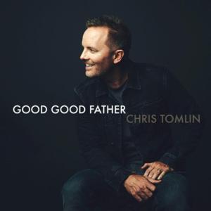 Good Good Father - Chris Tomlin