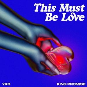 This Must Be Love - YKB (Ft. King Promise)