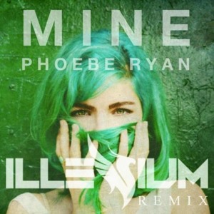 Mine (Illenium Remix) - Phoebe Ryan