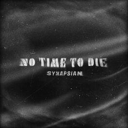 No Time To Die - SYNAPSIAN