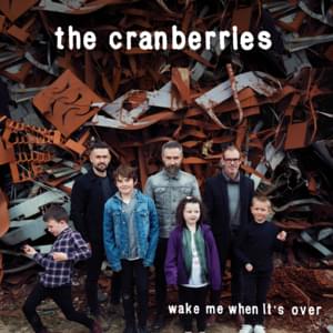 Wake Me When It’s Over - The Cranberries