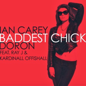 Baddest Chick - Ian Carey & Doron (Ft. Kardinal Offishall & Ray J)