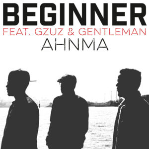 Ahnma - Beginner (Ft. Gentleman & Gzuz)