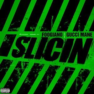 Slicin - Foogiano & Gucci Mane