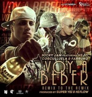 Voy A Beber (Remix To The Remix) - Nicky Jam (Ft. Cosculluela, Ñejo & Farruko)