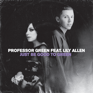 Just Be Good to Green - Professor Green (Ft. Lily Allen)