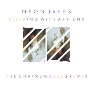 Sleeping With a Friend (The Chainsmokers Remix) - Neon Trees