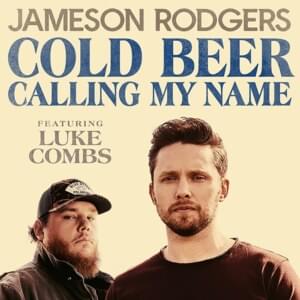 Cold Beer Calling My Name - Jameson Rodgers (Ft. Luke Combs)