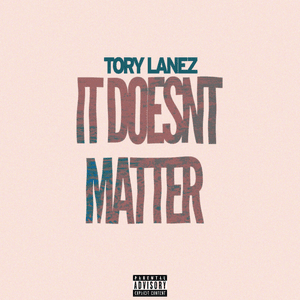 It Doesn’t Matter - Tory Lanez