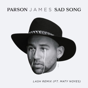 Sad Song (Lash Remix) - Parson James (Ft. Maty Noyes)