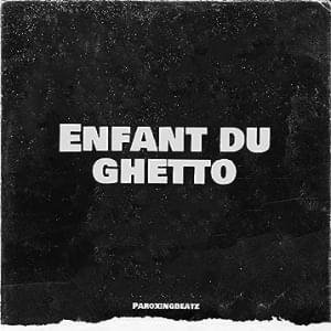 Enfant Du Ghetto - ParoxingBeatz (Ft. Ninho & Tiakola)