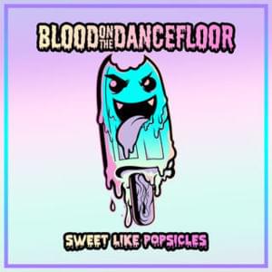 Sweet Like Popsicles - Blood On the Dance Floor