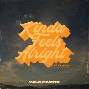 Kinda Feels Alright (Acoustic) - Wild Rivers