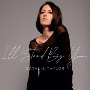 I’ll Stand By You - Natalie Taylor