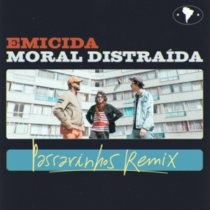 Passarinhos (Remix) - Emicida & Moral Distraída (Ft. Emicida & Moral Distraída)