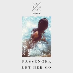 Let Her Go (Kygo Remix) - Passenger