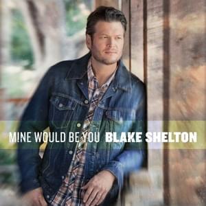 Mine Would Be You - Blake Shelton