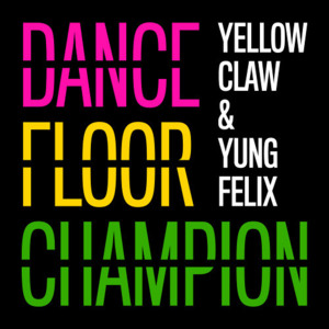 Dancefloor Champion - Yellow Claw (Ft. Yung Felix)