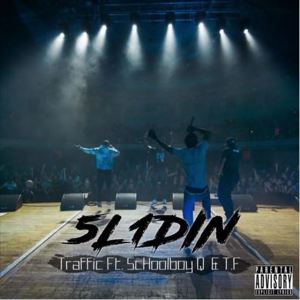 Slidin - Traffic (Rapper) (Ft. ScHoolboy Q & T.F)