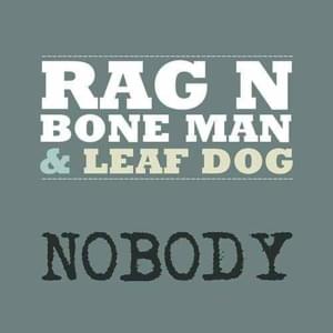 Nobody - Rag'n'Bone Man & Leaf Dog