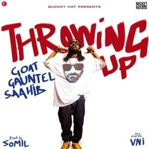 Throwing Up - G.O.A.T., Gauntlet. & Saahib