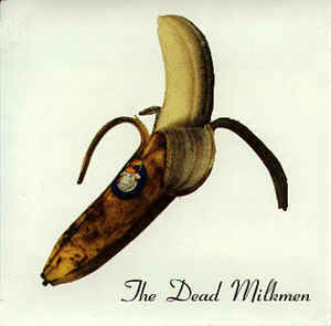 Smokin’ Banana Peels (It Ain’t Over ’til the Dead Milkmen Sing mix) - The Dead Milkmen