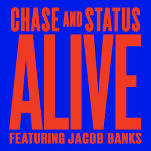 Alive - Chase & Status (Ft. Jacob Banks)