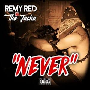 Never - Remy R.E.D (Ft. The Jacka)