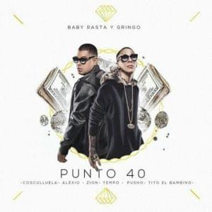 Punto 40 (Remix) - Baby Rasta y Gringo (Ft. Alexio, Cosculluela, Pusho, Tempo, Tito "El Bambino" & Zion)