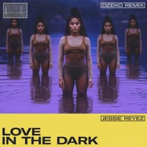 LOVE IN THE DARK (Dzeko Remix) - Jessie Reyez