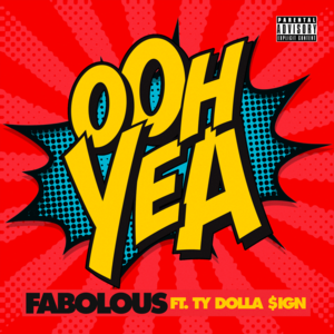 Ooh Yea - Fabolous (Ft. Ty Dolla $ign)