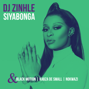 Siyabonga - Dj Zinhle (Ft. Black Motion, Kabza De Small & Nokwazi)