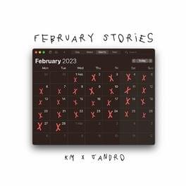 February Stories - KM (Ft. Jandro)