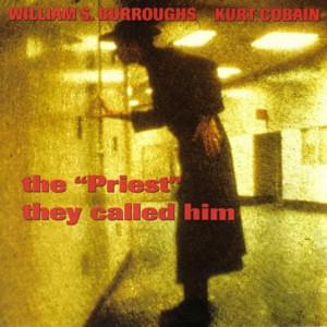 The “Priest” They Called Him - William S. Burroughs & Kurt Cobain