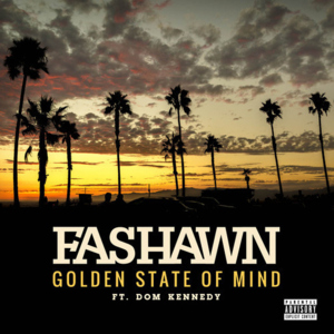 Golden State of Mind - Fashawn (Ft. DOM KENNEDY)