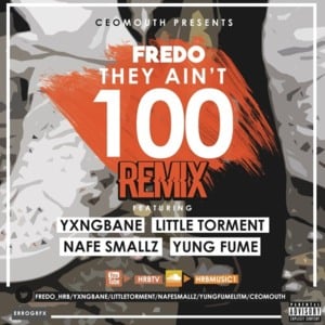 They Ain’t 100 (Remix) - Fredo (Ft. Little Torment, Nafe Smallz, Yung Fume & Yxng Bane)