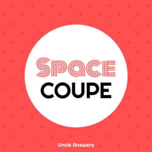 Space Coupe - Uncle Answers