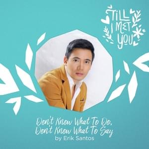 Don’t Know What To Do, Don’t Know What To Say - Erik Santos