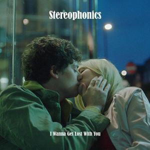 I Wanna Get Lost with You - Stereophonics