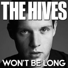 Won’t Be Long - The Hives