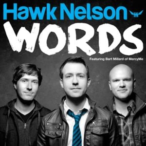 Words - Hawk Nelson (Ft. Bart Millard)