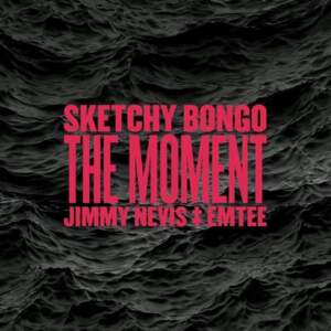 The Moment - Sketchy Bongo (Ft. Emtee & Jimmy Nevis)