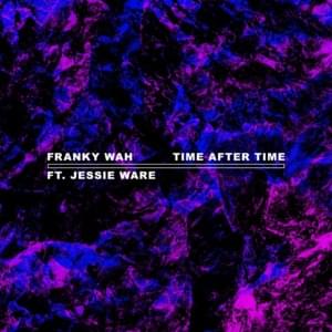 Time After Time - Franky Wah (Ft. Jessie Ware)