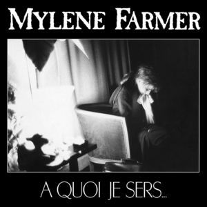 À quoi je sers… - Mylène Farmer