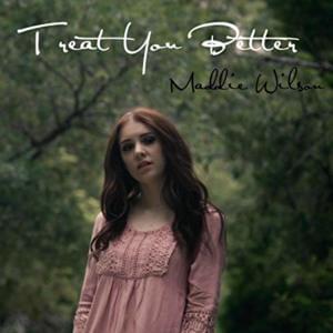 Treat You Better - Maddie Wilson