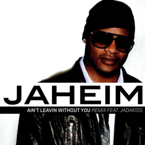 Ain’t Leavin Without You (Remix) - Jaheim (Ft. Jadakiss)