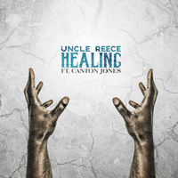 Healing - Uncle Reece (Ft. Canton Jones)