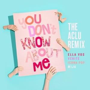 You Don’t Know About Me (The ACLU Remix) - Ella Vos (Ft. Icona Pop, Mija & VÉRITÉ)