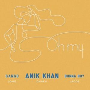 Oh My - Anik Khan (Ft. Burna Boy & Sango)