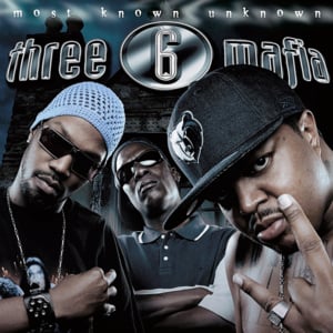 The Most Known Unknown Hits - Three 6 Mafia